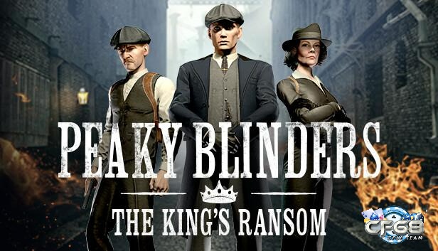 Peaky Blinders: The King’s Ransom cho bạn khám phá thế giới mafia đầy hấp dẫn