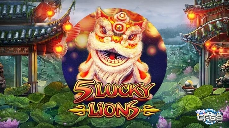 Game Slot 5 Lucky Lions - Khám phá văn hóa đậm chất Á Đông